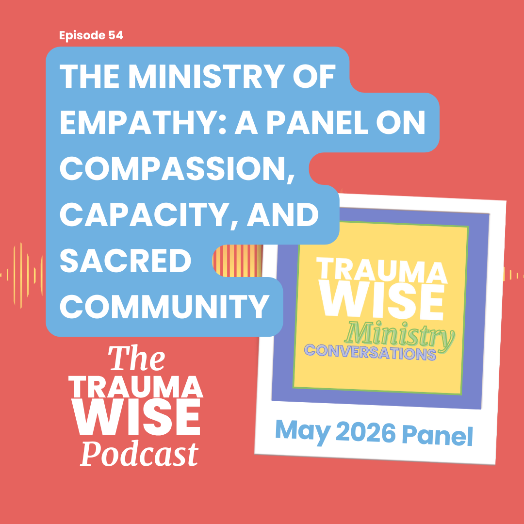 Promo for The Trauma Wise Podcast: Episode 54,'The Ministry of Empathy'—a panel on compassion, capacity, and sacred community (May 2026).