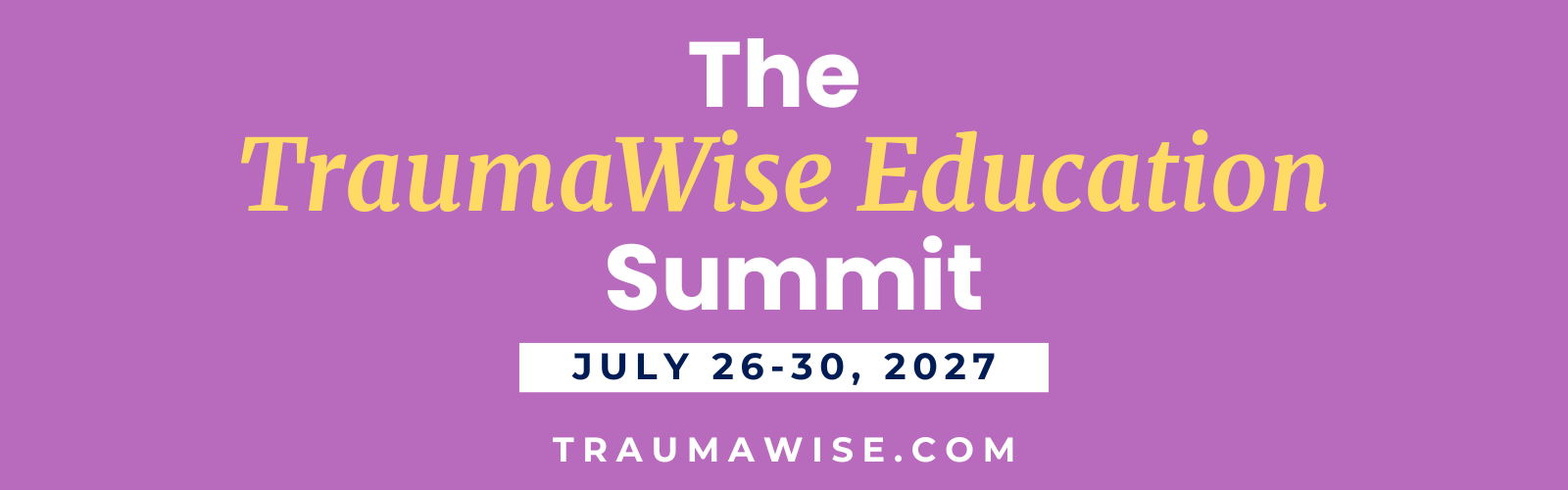 Education - 2027 Purple banner announcing The TraumaWise Education Summit, July 26–30, 2027. traumaWise.com