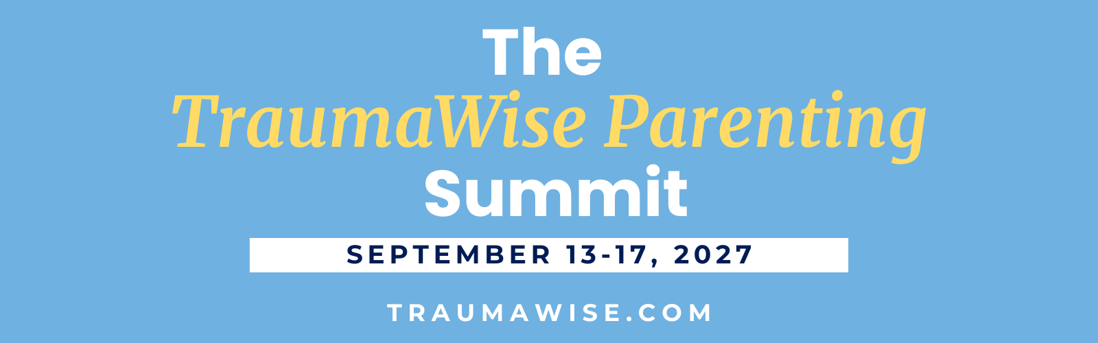 Parenting - 2027 Blue banner announcing The TraumaWise Parenting Summit, September 13–17, 2027, traumawise.com.