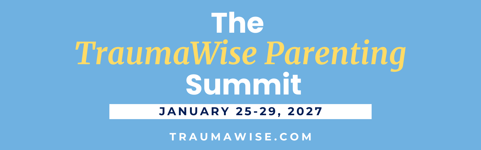 Parenting - 2027 Blue banner announcing The TraumaWise Parenting Summit, January 25–29, 2027, traumatwise.com